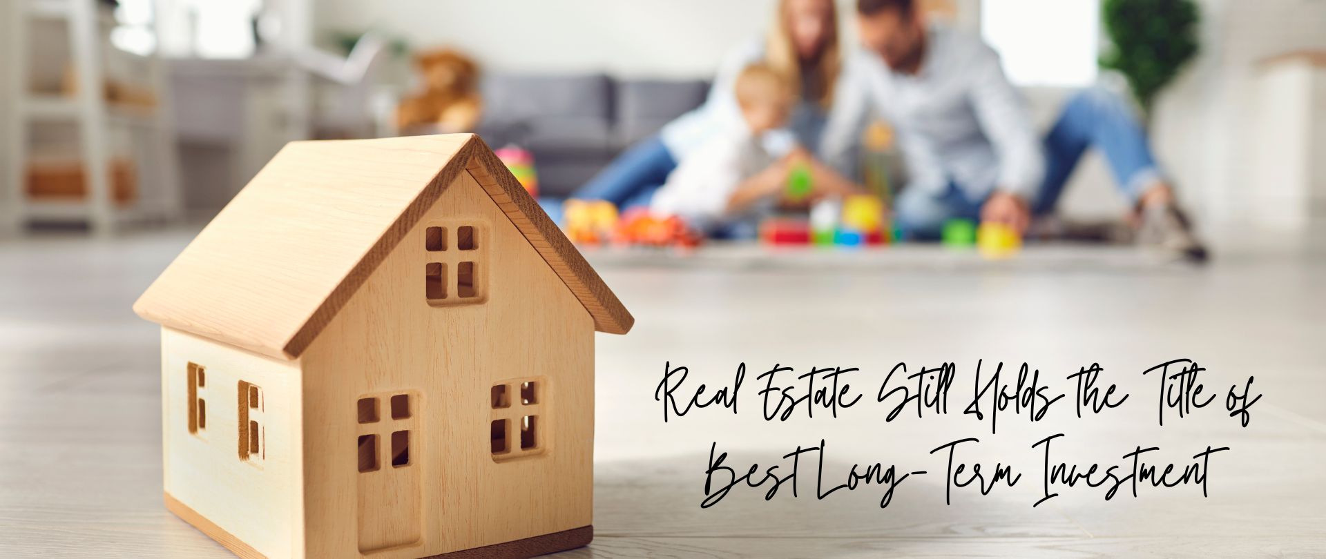 Real Estate Still Holds the Title of Best Long-Term Investment